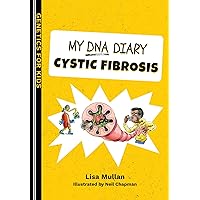 My DNA Diary: Cystic Fibrosis (Genetics for Kids Series) My DNA Diary: Cystic Fibrosis (Genetics for Kids Series) Kindle Paperback