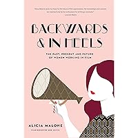 Backwards & In Heels: The Past, Present And Future Of Women Working In Film (Incredible Women Who Broke Barriers in Filmmaking) Backwards & In Heels: The Past, Present And Future Of Women Working In Film (Incredible Women Who Broke Barriers in Filmmaking) Paperback Kindle Audible Audiobook Hardcover Audio CD