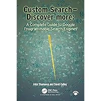 Custom Search - Discover more:: A Complete Guide to Google Programmable Search Engines Custom Search - Discover more:: A Complete Guide to Google Programmable Search Engines Paperback Kindle Hardcover
