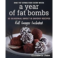 A Year of Low Carb/ Keto Fat Bombs: 52 Seasonal Recipes Ketogenic Cookbook (Sweet & Savory Recipes) (Elizabeth Jane Cookbook) A Year of Low Carb/ Keto Fat Bombs: 52 Seasonal Recipes Ketogenic Cookbook (Sweet & Savory Recipes) (Elizabeth Jane Cookbook) Kindle Paperback Audible Audiobook Hardcover Spiral-bound
