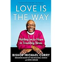 Love is the Way: Holding on to Hope in Troubling Times Love is the Way: Holding on to Hope in Troubling Times Hardcover Audible Audiobook Kindle