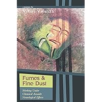 Fumes and Fine Dust: - Working Under Chemical Assault: Neurological Effects Fumes and Fine Dust: - Working Under Chemical Assault: Neurological Effects Kindle Hardcover Paperback