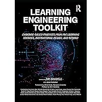 Learning Engineering Toolkit: Evidence-Based Practices from the Learning Sciences, Instructional Design, and Beyond Learning Engineering Toolkit: Evidence-Based Practices from the Learning Sciences, Instructional Design, and Beyond Paperback Kindle Hardcover