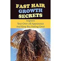 Fast Hair Growth Secrets: Improve Your Over-All Appearance And Keep You Feeling Great