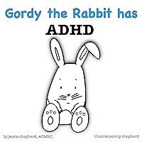Gordy the Rabbit has ADHD (What Mental Disorder Book 2) Gordy the Rabbit has ADHD (What Mental Disorder Book 2) Kindle Paperback Hardcover