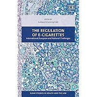 The Regulation of E-cigarettes: International, European and National Challenges (Elgar Studies in Health and the Law)
