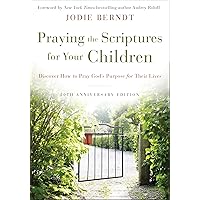 Praying the Scriptures for Your Children 20th Anniversary Edition: Discover How to Pray God's Purpose for Their Lives Praying the Scriptures for Your Children 20th Anniversary Edition: Discover How to Pray God's Purpose for Their Lives Paperback Kindle Audible Audiobook Hardcover Audio CD