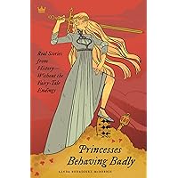 Princesses Behaving Badly: Real Stories from History Without the Fairy-Tale Endings Princesses Behaving Badly: Real Stories from History Without the Fairy-Tale Endings Paperback Audible Audiobook Kindle Paperback