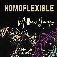 Homoflexible: A Memoir on Polyamory Homoflexible: A Memoir on Polyamory Audible Audiobook Paperback Kindle