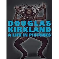 A Life in Pictures: The Douglas Kirkland Monograph A Life in Pictures: The Douglas Kirkland Monograph Hardcover