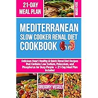 Mediterranean Slow cooker Renal Diet Cookbook: Delicious Heart Healthy & Quick Renal Diet Recipes That contains Low Sodium, Potassium, And Phosphorus For Busy People + 21-Day Meal Plan Included Mediterranean Slow cooker Renal Diet Cookbook: Delicious Heart Healthy & Quick Renal Diet Recipes That contains Low Sodium, Potassium, And Phosphorus For Busy People + 21-Day Meal Plan Included Kindle Hardcover Paperback