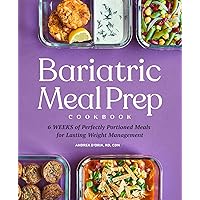 Bariatric Meal Prep Cookbook: 6 Weeks of Perfectly Portioned Meals for Lifelong Weight Management Bariatric Meal Prep Cookbook: 6 Weeks of Perfectly Portioned Meals for Lifelong Weight Management Paperback Kindle