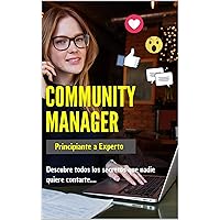 Community Manager: Principiante a Experto (Marketing Digital nº 1) (Spanish Edition) Community Manager: Principiante a Experto (Marketing Digital nº 1) (Spanish Edition) Kindle Paperback