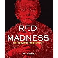 Red Madness: How a Medical Mystery Changed What We Eat (Deadly Diseases) Red Madness: How a Medical Mystery Changed What We Eat (Deadly Diseases) Hardcover Kindle