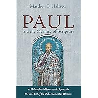 Paul and the Meaning of Scripture: A Philosophical-Hermeneutic Approach to Paul’s Use of the Old Testament in Romans Paul and the Meaning of Scripture: A Philosophical-Hermeneutic Approach to Paul’s Use of the Old Testament in Romans Kindle Paperback Hardcover