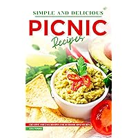 Simple and Delicious Picnic Recipes : Creative and Easy Recipes for Outdoor Adventures Simple and Delicious Picnic Recipes : Creative and Easy Recipes for Outdoor Adventures Kindle Paperback