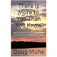 There Is More to You Than You Know: Nine Overlooked Truths for the 21st Century From A Prophet in the 20th. There Is More to You Than You Know: Nine Overlooked Truths for the 21st Century From A Prophet in the 20th. Kindle Hardcover Paperback