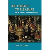 The Pursuit of Pleasure: Drugs and Stimulants in Iranian History, 1500-1900 The Pursuit of Pleasure: Drugs and Stimulants in Iranian History, 1500-1900 Paperback Kindle Hardcover
