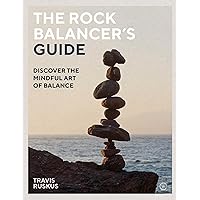 The Rock Balancer's Guide: Discover the Mindful Art of Balance The Rock Balancer's Guide: Discover the Mindful Art of Balance Paperback Kindle Audible Audiobook