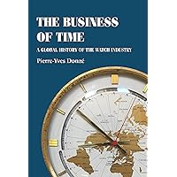 The business of time: A global history of the watch industry (Studies in Design and Material Culture) The business of time: A global history of the watch industry (Studies in Design and Material Culture) Paperback Kindle Hardcover