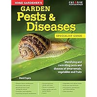 Home Gardener's Garden Pests & Diseases: Identifying and Controlling Pests and Diseases of Ornamentals, Vegetables and Fruits (Creative Homeowner) (Specialist Guide) Home Gardener's Garden Pests & Diseases: Identifying and Controlling Pests and Diseases of Ornamentals, Vegetables and Fruits (Creative Homeowner) (Specialist Guide) Paperback Kindle