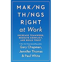 Making Things Right at Work: Increase Teamwork, Resolve Conflict, and Build Trust Making Things Right at Work: Increase Teamwork, Resolve Conflict, and Build Trust Paperback Audible Audiobook Kindle