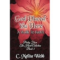 God Placed You Here: A Walk to Faith (Poetry From The Heart Book 3)