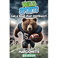 Wild Sports: Can a Bear Play Football?! Wild Sports: Can a Bear Play Football?! Kindle Paperback