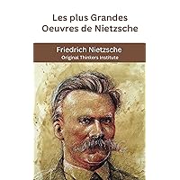 Les plus Grandes Oeuvres de Nietzsche (French Edition) Les plus Grandes Oeuvres de Nietzsche (French Edition) Kindle