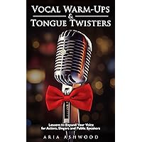 Vocal Warm-Ups & Tongue twisters - Lessons to Expand Your Voice for Actors, Singers and Public Speakers Vocal Warm-Ups & Tongue twisters - Lessons to Expand Your Voice for Actors, Singers and Public Speakers Kindle Hardcover Paperback