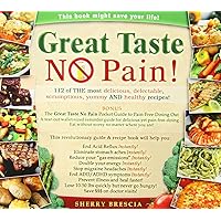 Great Taste No Pain: 112 of the Most Delicious, Delectable, Scrumptious, Yummy and Healthy Recipes Great Taste No Pain: 112 of the Most Delicious, Delectable, Scrumptious, Yummy and Healthy Recipes Paperback