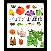 Illustrated Encyclopedia of Healing Remedies Illustrated Encyclopedia of Healing Remedies Paperback Hardcover