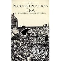 Reconstruction Era: A History from Beginning to End (American Civil War)