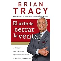 El arte de cerrar la venta: La clave para hacer más dinero más rápidamente en el mundo de las ventas profesionales (Spanish Edition)