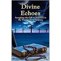 Divine Echoes Accepting the Call to Holiness in the Twenty-First Century: Inspiring Stories of Saints, Faith, Love, and Courage - A Pathway to Personal Growth and Spiritual Transformation Divine Echoes Accepting the Call to Holiness in the Twenty-First Century: Inspiring Stories of Saints, Faith, Love, and Courage - A Pathway to Personal Growth and Spiritual Transformation Kindle Hardcover Audible Audiobook Paperback