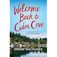 Welcome Back to Cedar Cove: A Collection of Debbie Macomber Short Stories: A Cedar Cove Dad's Advice, A Fresh New Year, Daddy's Girl Welcome Back to Cedar Cove: A Collection of Debbie Macomber Short Stories: A Cedar Cove Dad's Advice, A Fresh New Year, Daddy's Girl Kindle