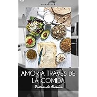 AMOR A TRAVÉS DE LA COMIDA: Recetas de Familia (Spanish Edition)