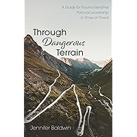 Through Dangerous Terrain: A Guide for Trauma-Sensitive Pastoral Leadership in Times of Threat Through Dangerous Terrain: A Guide for Trauma-Sensitive Pastoral Leadership in Times of Threat Paperback Kindle Hardcover