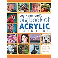 Lee Hammond's Big Book of Acrylic Painting: Fast, easy techniques for painting your favorite subjects