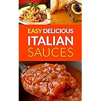 Easy Delicious Italian Sauces: Make Your Own Authentic Spaghetti, Lasagne & Pasta Sauces (Spaghetti sauce recipe, Pasta sauce recipe, Italian recipes, Italian cooking, Bolognese sauce recipes) Easy Delicious Italian Sauces: Make Your Own Authentic Spaghetti, Lasagne & Pasta Sauces (Spaghetti sauce recipe, Pasta sauce recipe, Italian recipes, Italian cooking, Bolognese sauce recipes) Kindle