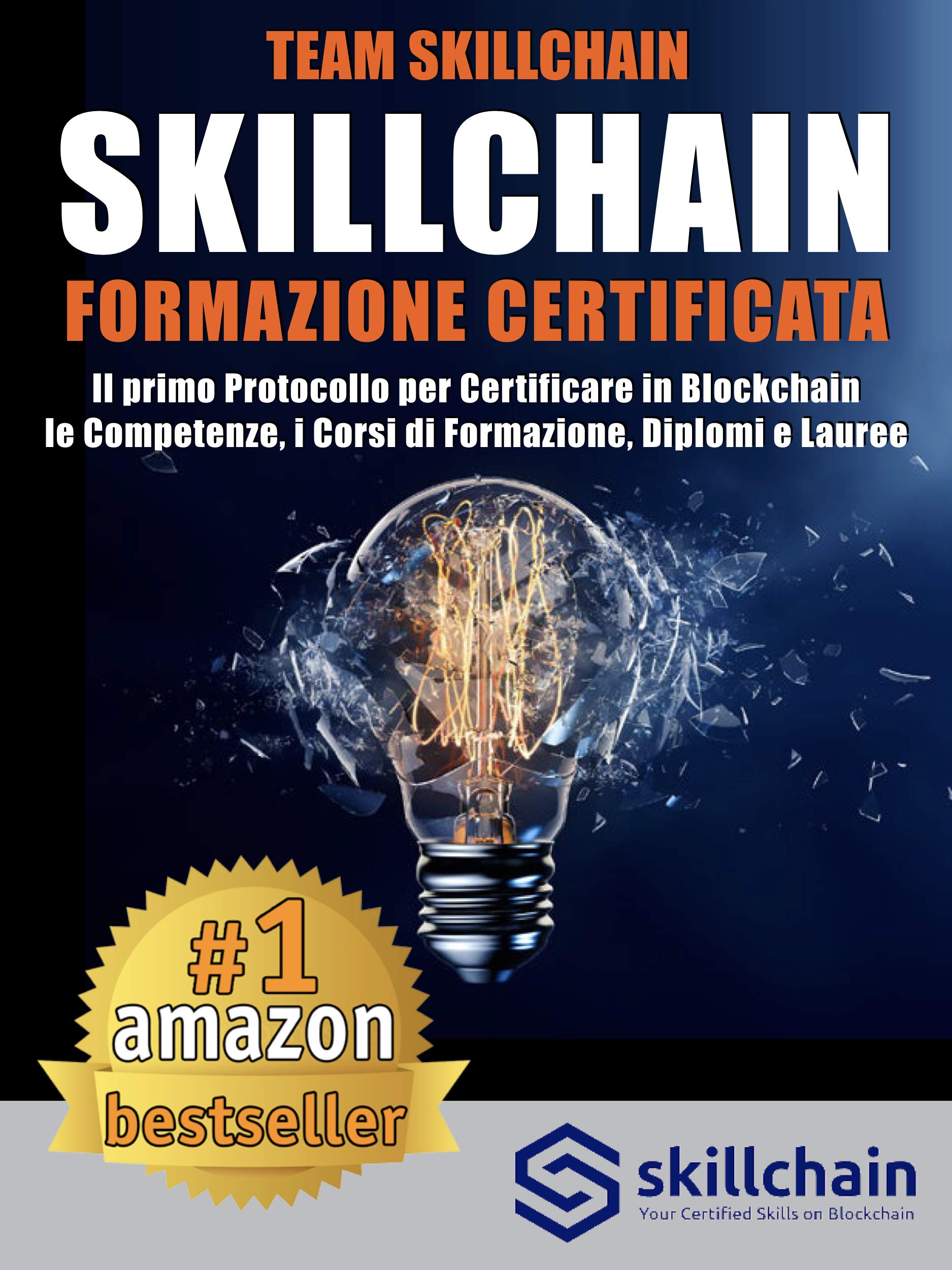 Skillchain: Formazione Certificata: Il Primo Protocollo Per Certificare In Blockchain Le Competenze, I Corsi di Formazione, Diplomi e Lauree (Italian Edition)
