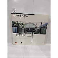 Louis I. Kahn: The Construction of the Kimbell Art Museum Louis I. Kahn: The Construction of the Kimbell Art Museum Paperback