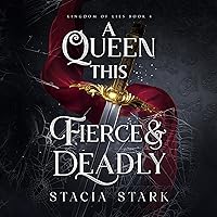 A Queen This Fierce and Deadly: Kingdom of Lies, Book 4 A Queen This Fierce and Deadly: Kingdom of Lies, Book 4 Kindle Audible Audiobook Paperback Hardcover