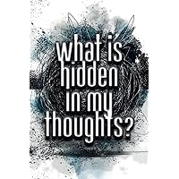 What is hidden in my thoughts?: Discover knowledge about yourself. I invite you to journey deep into your dreams and fears (What i hidden in my ...)