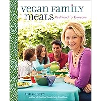Vegan Family Meals: Real Food for Everyone Vegan Family Meals: Real Food for Everyone Kindle Hardcover
