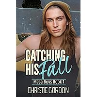 Catching His Fall: A Roommates to Lovers MM Romance (Mesa Boys Book 1)