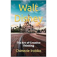 Walt Disney: The Art of Creative Thinking Walt Disney: The Art of Creative Thinking Kindle Paperback