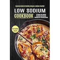 Low Sodium Cookbook: A Yummy Low-sodium Breakfast and Brunch Cookbook for Effortless Meals (Beginners Guide to Healthy Living on a Sodium-free Diet)