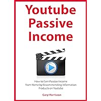 YOUTUBE PASSIVE INCOME: How to Earn Passive Income from Home by Recommending Information Products on Youtube