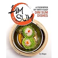 The Secret to Dim Sum: A Cookbook of Thirty Easy Dim Sum Dishes The Secret to Dim Sum: A Cookbook of Thirty Easy Dim Sum Dishes Kindle Paperback